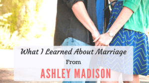 What I Learned About Marriage From Ashley Madison