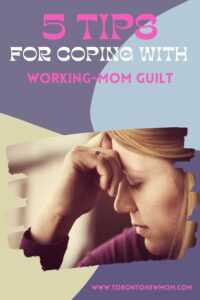 Tips For Coping With Working-Mom Guilt