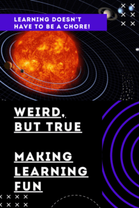 weird, but true making learning fun